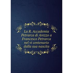 Книга La R. Accademia Petrarca di Arezzo a Francesco Petrarca nel vi centenario dalla sua nascita
Книга La R. Accademia Petrarca di Arezzo a Francesco Petrarca nel vi centenario dalla sua nascita