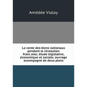 Книга La vente des biens nationaux pendant la révolution française; étude législative, économique et sociale; ouvrage accompagné de deux plans
Книга La vente des biens nationaux pendant la révolution française; étude législative, économique et sociale; ouvrage accompagné de deux plans