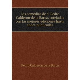Книга Las comedias de d. Pedro Calderon de la Barca, cotejadas con las mejores ediciones hasta ahora publicadas
Книга Las comedias de d. Pedro Calderon de la Barca, cotejadas con las mejores ediciones hasta ahora publicadas