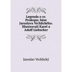 Книга Legenda o sv. Prokopu; báse Jaroslava Vrchlického. Illustravali Karel a Adolf Liebscher
Книга Legenda o sv. Prokopu; báse Jaroslava Vrchlického. Illustravali Karel a Adolf Liebscher