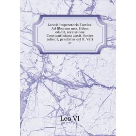 Книга Leonis imperatoris Tactica. Ad liborum mss. fidem edidit, recensione Constantiniana auxit, fontes adiecit, praefatus est R. Vári 02
Книга Leonis imperatoris Tactica. Ad liborum mss. fidem edidit, recensione Constantiniana auxit, fontes adiecit, praefatus est R. Vári 02