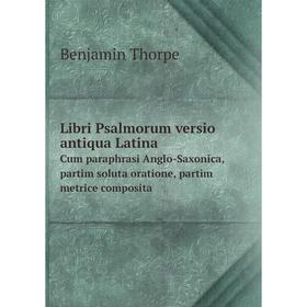 Книга Libri Psalmorum versio antiqua Latina Cum paraphrasi Anglo-Saxonica, partim soluta oratione, partim metrice composita
Книга Libri Psalmorum versio antiqua Latina Cum paraphrasi Anglo-Saxonica, partim soluta oratione, partim metrice composita