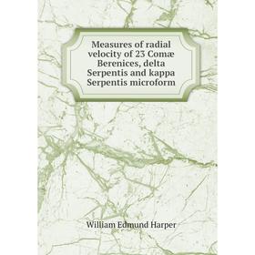 Книга Measures of radial velocity of 23 Comæ Berenices, delta Serpentis and kappa Serpentis microform
Книга Measures of radial velocity of 23 Comæ Berenices, delta Serpentis and kappa Serpentis microform