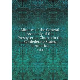 Книга Minutes of the General Assembly of the Presbyterian Church in the Confederate States of America 1864
Книга Minutes of the General Assembly of the Presbyterian Church in the Confederate States of America 1864