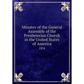 Книга Minutes of the General Assembly of the Presbyterian Church in the United States of America 1854
Книга Minutes of the General Assembly of the Presbyterian Church in the United States of America 1854