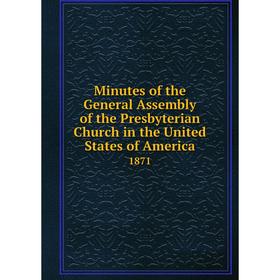 Книга Minutes of the General Assembly of the Presbyterian Church in the United States of America 1871
Книга Minutes of the General Assembly of the Presbyterian Church in the United States of America 1871