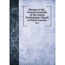 Книга Minutes of the. General Assembly of the United Presbyterian Church of North America 1873
Книга Minutes of the. General Assembly of the United Presbyterian Church of North America 1873