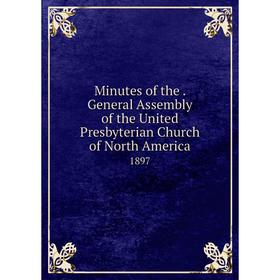 Книга Minutes of the. General Assembly of the United Presbyterian Church of North America 1897
Книга Minutes of the. General Assembly of the United Presbyterian Church of North America 1897