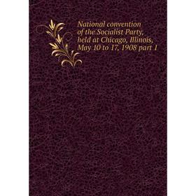 Книга National convention of the Socialist Party, held at Chicago, Illinois, May 10 to 17, 1908 part 1
Книга National convention of the Socialist Party, held at Chicago, Illinois, May 10 to 17, 1908 part 1