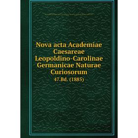 Книга Nova acta Academiae Caesareae Leopoldino-Carolinae Germanicae Naturae Curiosorum 47.Bd. (1885)
Книга Nova acta Academiae Caesareae Leopoldino-Carolinae Germanicae Naturae Curiosorum 47.Bd. (1885)