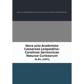 Книга Nova acta Academiae Caesareae Leopoldino-Carolinae Germanicae Naturae Curiosorum 56.Bd. (1891)
Книга Nova acta Academiae Caesareae Leopoldino-Carolinae Germanicae Naturae Curiosorum 56.Bd. (1891)