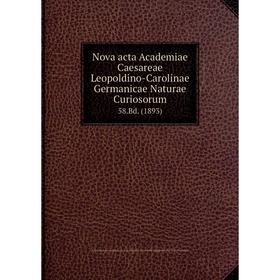 Книга Nova acta Academiae Caesareae Leopoldino-Carolinae Germanicae Naturae Curiosorum 58.Bd. (1893)
Книга Nova acta Academiae Caesareae Leopoldino-Carolinae Germanicae Naturae Curiosorum 58.Bd. (1893)