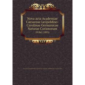 Книга Nova acta Academiae Caesareae Leopoldino-Carolinae Germanicae Naturae Curiosorum 59.Bd. (1893)
Книга Nova acta Academiae Caesareae Leopoldino-Carolinae Germanicae Naturae Curiosorum 59.Bd. (1893)