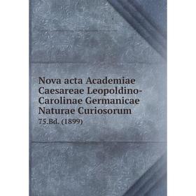 Книга Nova acta Academiae Caesareae Leopoldino-Carolinae Germanicae Naturae Curiosorum 75.Bd. (1899)
Книга Nova acta Academiae Caesareae Leopoldino-Carolinae Germanicae Naturae Curiosorum 75.Bd. (1899)