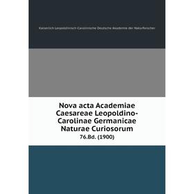 Книга Nova acta Academiae Caesareae Leopoldino-Carolinae Germanicae Naturae Curiosorum 76.Bd. (1900)
Книга Nova acta Academiae Caesareae Leopoldino-Carolinae Germanicae Naturae Curiosorum 76.Bd. (1900)