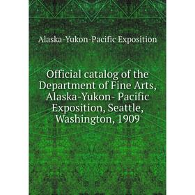 Книга Official catalog of the Department of Fine Arts, Alaska-Yukon- Pacific Exposition, Seattle, Washington, 1909
Книга Official catalog of the Department of Fine Arts, Alaska-Yukon- Pacific Exposition, Seattle, Washington, 1909