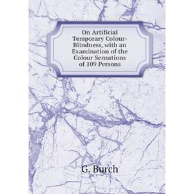 Книга On Artificial Temporary Colour-Blindness, with an Examination of the Colour Sensations of 109 Persons
Книга On Artificial Temporary Colour-Blindness, with an Examination of the Colour Sensations of 109 Persons