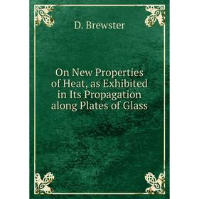Книга On New Properties of Heat, as Exhibited in Its Propagation along Plates of Glass
Книга On New Properties of Heat, as Exhibited in Its Propagation along Plates of Glass