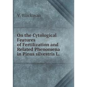 Книга On the Cytological Features of Fertilization and Related Phenomena in Pinus silvestris L.
Книга On the Cytological Features of Fertilization and Related Phenomena in Pinus silvestris L.