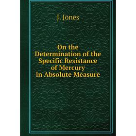 Книга On the Determination of the Specific Resistance of Mercury in Absolute Measure
Книга On the Determination of the Specific Resistance of Mercury in Absolute Measure