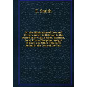 Книга On the Elimination of Urea and Urinary Water, in Relation to the Period of the Day, Season, Exertion, Food, Prison Discipline, Weight of Body, a
Книга On the Elimination of Urea and Urinary Water, in Relation to the Period of the Day, Season, Exertion, Food, Prison Discipline, Weight of Body, a