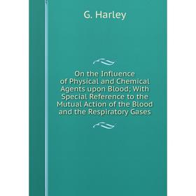 Книга On the Influence of Physical and Chemical Agents upon Blood; With Special Reference to the Mutual Action of the Blood and the Respiratory Gases
Книга On the Influence of Physical and Chemical Agents upon Blood; With Special Reference to the Mutual Action of the Blood and the Respiratory Gases