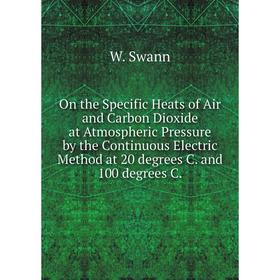 Книга On the Specific Heats of Air and Carbon Dioxide at Atmospheric Pressure by the Continuous Electric Method at 20 degrees C. and 100 degrees C.
Книга On the Specific Heats of Air and Carbon Dioxide at Atmospheric Pressure by the Continuous Electric Method at 20 degrees C. and 100 degrees C.