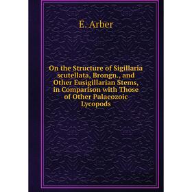 Книга On the Structure of Sigillaria scutellata, Brongn., and Other Eusigillarian Stems, in Comparison with Those of Other Palaeozoic Lycopods
Книга On the Structure of Sigillaria scutellata, Brongn., and Other Eusigillarian Stems, in Comparison with Those of Other Palaeozoic Lycopods