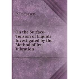 Книга On the Surface-Tension of Liquids Investigated by the Method of Jet Vibration
Книга On the Surface-Tension of Liquids Investigated by the Method of Jet Vibration