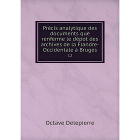 Книга Précis analytique des documents que renferme le dépot des archives de la Flandre-Occidentale à Bruges 12
Книга Précis analytique des documents que renferme le dépot des archives de la Flandre-Occidentale à Bruges 12