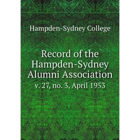 Книга Record of the Hampden-Sydney Alumni Association v. 27, no. 3, April 1953
Книга Record of the Hampden-Sydney Alumni Association v. 27, no. 3, April 1953