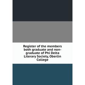 Книга Register of the members both graduate and non-graduate of Phi Delta Literary Society, Oberlin College
Книга Register of the members both graduate and non-graduate of Phi Delta Literary Society, Oberlin College