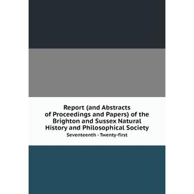 Книга Report (and Abstracts of Proceedings and Papers) of the Brighton and Sussex Natural History and Philosophical Society Seventeenth - Twenty-first
Книга Report (and Abstracts of Proceedings and Papers) of the Brighton and Sussex Natural History and Philosophical Society Seventeenth - Twenty-first