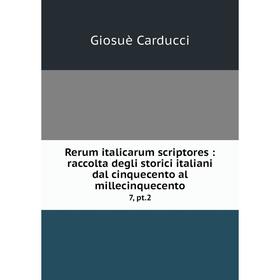 Книга Rerum italicarum scriptores: raccolta degli storici italiani dal cinquecento al millecinquecento 7, pt.2
Книга Rerum italicarum scriptores: raccolta degli storici italiani dal cinquecento al millecinquecento 7, pt.2