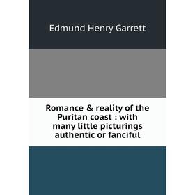 Книга Romance & reality of the Puritan coast: with many little picturings authentic or fanciful
Книга Romance & reality of the Puritan coast: with many little picturings authentic or fanciful