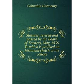 Книга Statutes, revised and passed by the Board of Trustees, May, 1836. To which is prefixed an historical sketch of the college
Книга Statutes, revised and passed by the Board of Trustees, May, 1836. To which is prefixed an historical sketch of the college