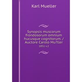 Книга Synopsis muscorum frondosorum omnium hucusque cognitorum. /Auctore Carolo Muller. 1851 v.2
Книга Synopsis muscorum frondosorum omnium hucusque cognitorum. /Auctore Carolo Muller. 1851 v.2