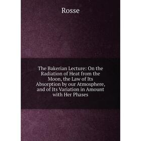 Книга The Bakerian Lecture: On the Radiation of Heat from the Moon, the Law of Its Absorption by our Atmosphere, and of Its Variation in Amount with H
Книга The Bakerian Lecture: On the Radiation of Heat from the Moon, the Law of Its Absorption by our Atmosphere, and of Its Variation in Amount with H