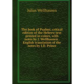 Книга The book of Psalms; critical edition of the Hebrew text printed in colors, with notes by J. Wellhausen. English translation of the notes by J.D.
Книга The book of Psalms; critical edition of the Hebrew text printed in colors, with notes by J. Wellhausen. English translation of the notes by J.D.