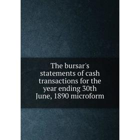 Книга The bursar's statements of cash transactions for the year ending 30th June, 1890 microform
Книга The bursar's statements of cash transactions for the year ending 30th June, 1890 microform