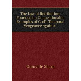 Книга The Law of Retribution: Founded on Unquestionable Examples of God's Temporal Vengeance Against.
Книга The Law of Retribution: Founded on Unquestionable Examples of God's Temporal Vengeance Against.
