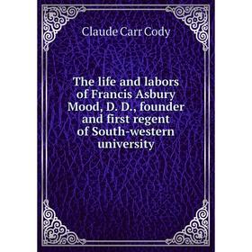 Книга The life and labors of Francis Asbury Mood, D. D., founder and first regent of South-western university
Книга The life and labors of Francis Asbury Mood, D. D., founder and first regent of South-western university