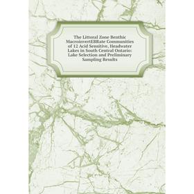 Книга The Littoral Zone Benthic MacroinvertEBRate Communities of 12 Acid Sensitive, Headwater Lakes in South Central Ontario: Lake Selection and Preli
Книга The Littoral Zone Benthic MacroinvertEBRate Communities of 12 Acid Sensitive, Headwater Lakes in South Central Ontario: Lake Selection and Preli