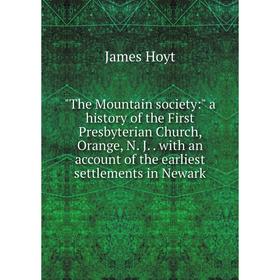 Книга The Mountain society: a history of the First Presbyterian Church, Orange, N. J.. with an account of the earliest settlements in Newark
Книга The Mountain society: a history of the First Presbyterian Church, Orange, N. J.. with an account of the earliest settlements in Newark