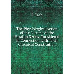 Книга The Physiological Action of the Nitrites of the Paraffin Series, Considered in Connection with Their Chemical Constitution
Книга The Physiological Action of the Nitrites of the Paraffin Series, Considered in Connection with Their Chemical Constitution