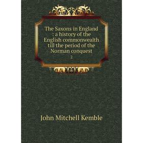 Книга The Saxons in England: a history of the English commonwealth till the period of the Norman conquest 2
Книга The Saxons in England: a history of the English commonwealth till the period of the Norman conquest 2