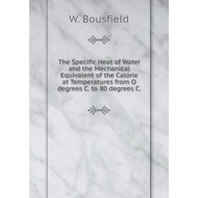 Книга The Specific Heat of Water and the Mechanical Equivalent of the Calorie at Temperatures from O degrees C. to 80 degrees C.
Книга The Specific Heat of Water and the Mechanical Equivalent of the Calorie at Temperatures from O degrees C. to 80 degrees C.