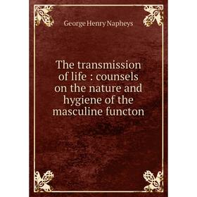 Книга The transmission of life: counsels on the nature and hygiene of the masculine functon
Книга The transmission of life: counsels on the nature and hygiene of the masculine functon