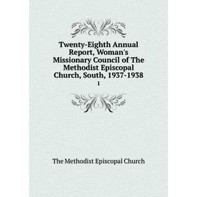 Книга Twenty-Eighth Annual Report, Woman's Missionary Council of The Methodist Episcopal Church, South, 1937-1938 1
Книга Twenty-Eighth Annual Report, Woman's Missionary Council of The Methodist Episcopal Church, South, 1937-1938 1