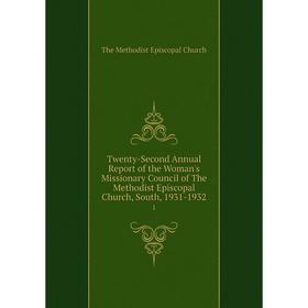 Книга Twenty-Second Annual Report of the Woman's Missionary Council of The Methodist Episcopal Church, South, 1931-1932 1
Книга Twenty-Second Annual Report of the Woman's Missionary Council of The Methodist Episcopal Church, South, 1931-1932 1